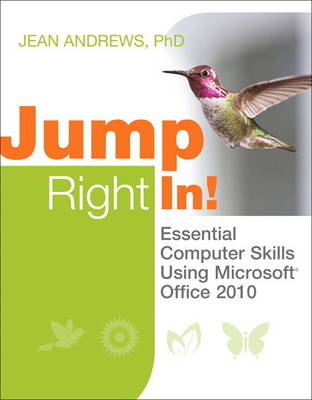 Jump Right In! Essential Computer Skills Using Microsoft Office 2010