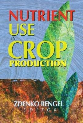 Nutrient Use in Crop Production - Zdenko Rengel