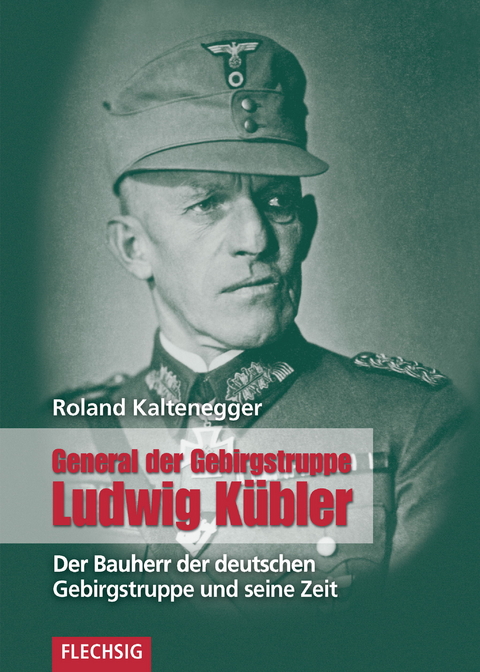 General der Gebirgstruppe Ludwig K&uuml;bler - Roland Kaltenegger