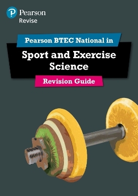 Pearson REVISE BTEC National Sport and Exercise Science Revision Guide inc online edition - for 2025 exams - Louise Sutton, Tracy Richardson, Laura Fisher, Danielle Toward, Katie Jones