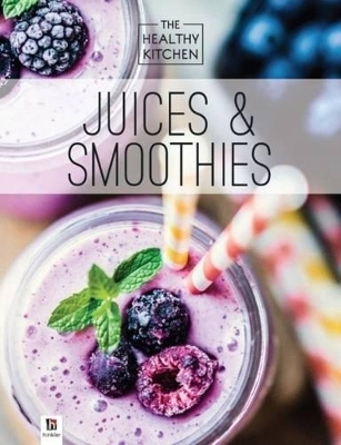 Healthy Kitchen: Juices and Smoothies