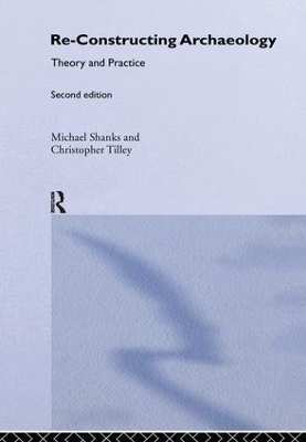 Re-constructing Archaeology - Michael Shanks, Christopher Tilley