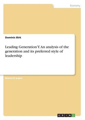 Leading Generation Y. An analysis of the generation and its preferred style of leadership - Dominic Birk