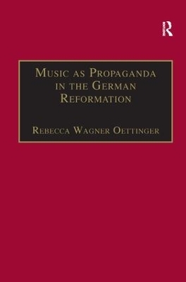 Music as Propaganda in the German Reformation - Rebecca Wagner Oettinger