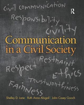Communication in a Civil Society - Shelley D. Lane, Ruth Anna Abigail, John Gooch
