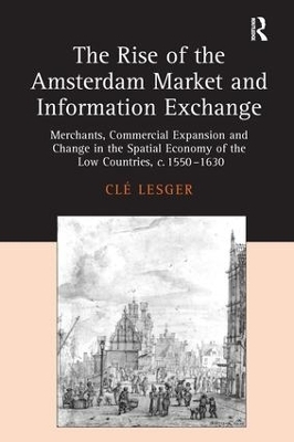 The Rise of the Amsterdam Market and Information Exchange - Cl&eacute; Lesger