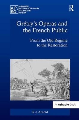 Gr&eacute;try's Operas and the French Public - R.J. Arnold