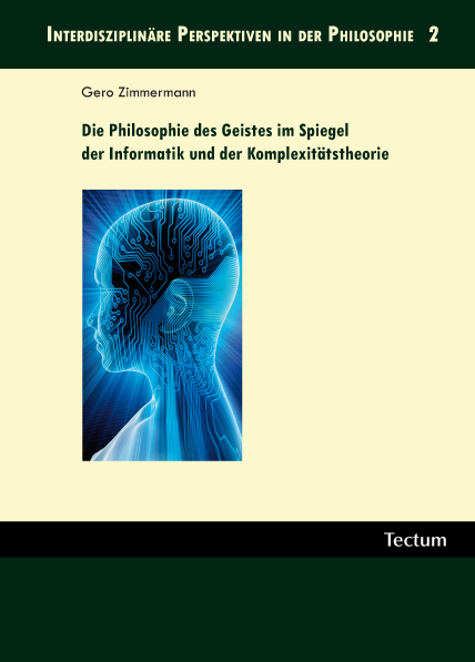 Die Philosophie des Geistes im Spiegel der Informatik und der Komplexit&auml;tstheorie - Gero Zimmermann