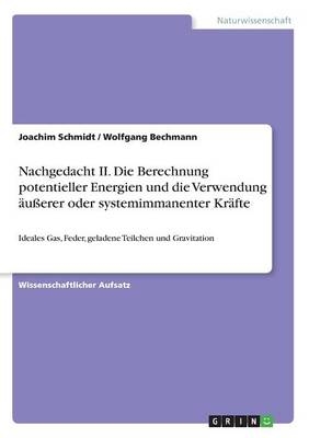 Nachgedacht II. Die Berechnung potentieller Energien und die Verwendung &auml;u&szlig;erer oder systemimmanenter Kr&auml;fte - Wolfgang Bechmann, Joachim Schmidt
