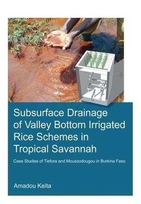 Subsurface Drainage of Valley Bottom Irrigated Rice Schemes in Tropical Savannah - Amadou Keita