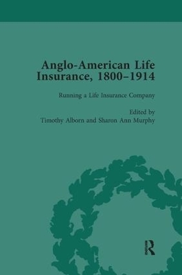 Anglo-American Life Insurance, 1800&ndash;1914 Volume 2 - Timothy Alborn, Sharon Ann Murphy