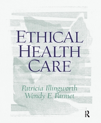 Ethical Health Care - Patricia Illingworth, Wendy Parmet