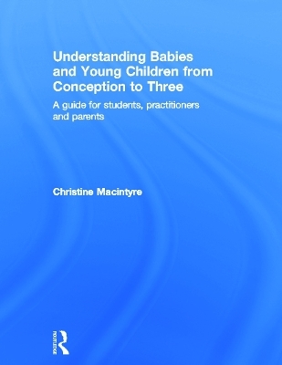 Understanding Babies and Young Children from Conception to Three - Christine Macintyre