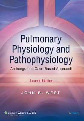 Pulmonary Physiology and Pathophysiology - John B. West