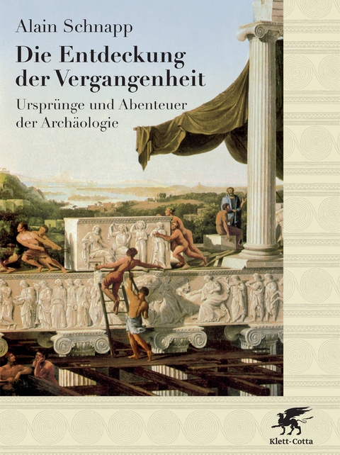Die Entdeckung der Vergangenheit - Alain Schnapp