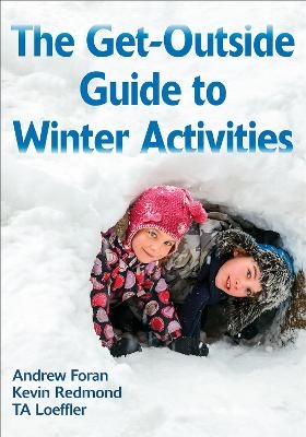 The Get-Outside Guide to Winter Activities - Andrew Foran, Kevin Redmond, TA Loeffler