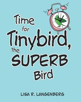 Time For Tinybird the Superb Bird - Lisa R Langenberg