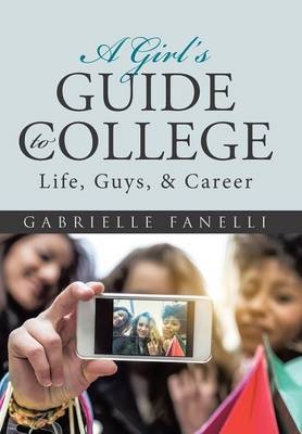 A Girl's Guide to College - Gabrielle Fanelli