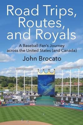 Road Trips, Routes, and Royals - John Brocato