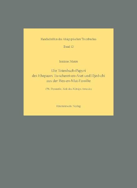 Die Totenbuch-Papyri des Ehepaars Ta-scheret-en-Aset und Djed-chi aus der Bes-en-Mut-Familie - Irmtraut Munro