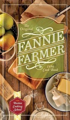 The Original Fannie Farmer 1896 Cookbook - Fannie Merritt Farmer