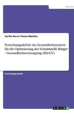 Forschungsdefizit im Gesundheitssystem f&uuml;r die Optimierung der Schnittstelle  B&uuml;rger - Gesundheitsversorgung (B&uuml;-GV) - Cyrille Herve Timwo Monthe