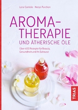 Aromatherapie und ätherische Öle -  Lora Cantele,  Nerys Purchon