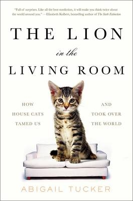 The Lion in the Living Room - Abigail Tucker