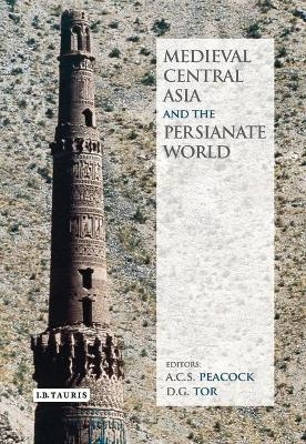 Medieval Central Asia and the Persianate World - Professor A.C.S. Peacock, D.G. Tor