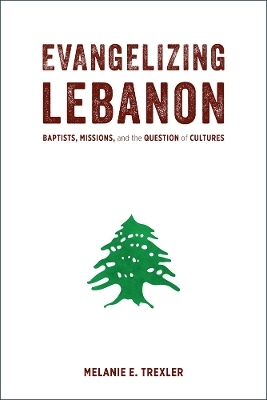 Evangelizing Lebanon - Melanie E. Trexler