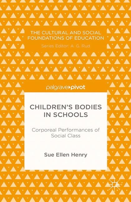 Children&rsquo;s Bodies in Schools: Corporeal Performances of Social Class - S. Henry