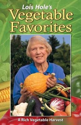 Lois Hole's Vegetable Favorites - Lois Hole