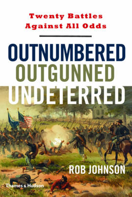 Outnumbered Outgunned Undeterred:Twenty Battles Against All Odds - Rob Johnson