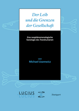 Der Leib und die Grenzen der Gesellschaft - Michael Uzarewicz