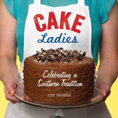 Cake Ladies - Jodi Rhoden