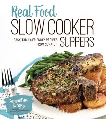 Real Food Slow Cooker Suppers - Samantha Skaggs