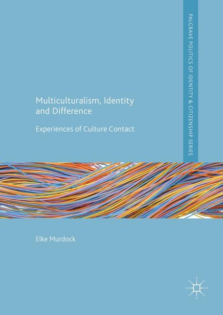 Multiculturalism, Identity and Difference - Elke Murdock