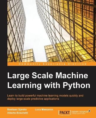 Large Scale Machine Learning with Python - Bastiaan Sjardin, Luca Massaron, Alberto Boschetti