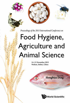 Food Hygiene, Agriculture And Animal Science - Proceedings Of The 2015 International Conference
