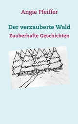 Der verzauberte Wald - Angie Pfeiffer