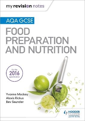 My Revision Notes: AQA GCSE Food Preparation and Nutrition - Yvonne Mackey, Alexis Rickus, Bev Saunder