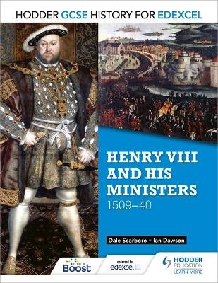 Hodder GCSE History for Edexcel: Henry VIII and his ministers, 1509&ndash;40 - Dale Scarboro, Ian Dawson