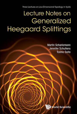 Lecture Notes On Generalized Heegaard Splittings - Martin Scharlemann, Jennifer Schultens, Toshio Saito