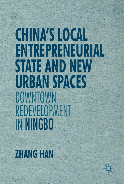 China&rsquo;s Local Entrepreneurial State and New Urban Spaces - Han Zhang