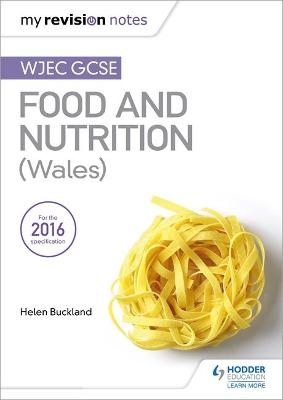 My Revision Notes: WJEC GCSE Food and Nutrition (Wales) - Helen Buckland