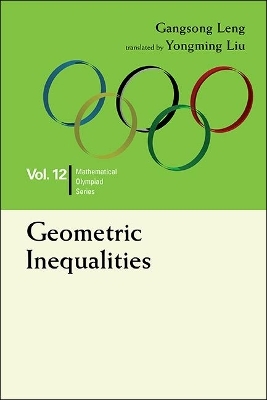 Geometric Inequalities: In Mathematical Olympiad And Competitions - Gangsong Leng