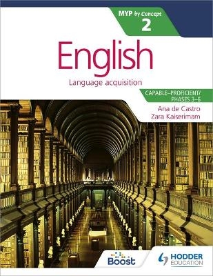 English for the IB MYP 2 (Capable&ndash;Proficient/Phases 3-4; 5-6): by Concept - Zara Kaiserimam, N/A Ana de Castro, Stephanie Barrus