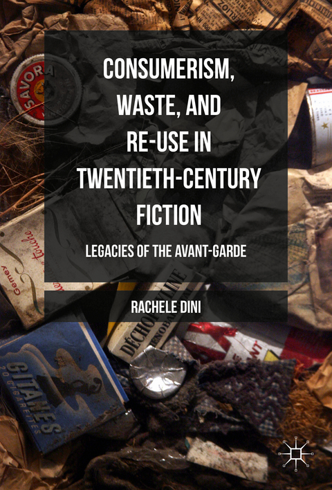 Consumerism, Waste, and Re-Use in Twentieth-Century Fiction - Rachele Dini