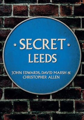 Secret Leeds - John Edwards, David Marsh, Christopher Allen