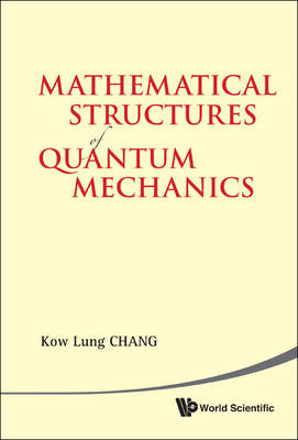Mathematical Structures Of Quantum Mechanics - Kow Lung Chang